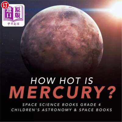 海外直订How Hot is Mercury? Space Science Books Grade 4 Children's Astronomy & Space Boo 水银有多热？空间科学书籍四