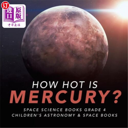 海外直订How Hot is Mercury? Space Science Books Grade 4 Children's Astronomy & Space Boo 水银有多热？空间科学书籍四