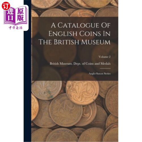 海外直订A Catalogue Of English Coins In The British Museum: Anglo-saxon Series; Volume 2 大英博物馆收藏的英国硬币目