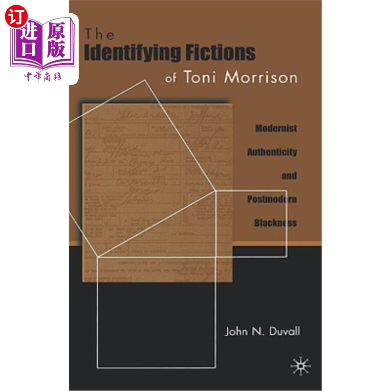 海外直订The Identifying Fictions of Toni Morrison: Modernist Authenticity and Postmodern 托尼·莫里森的身份小说：现
