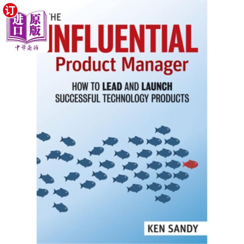 海外直订The Influential Product Manager: How to Lead and Launch Successful Technology Pr 有影响力的产品经理:如何领