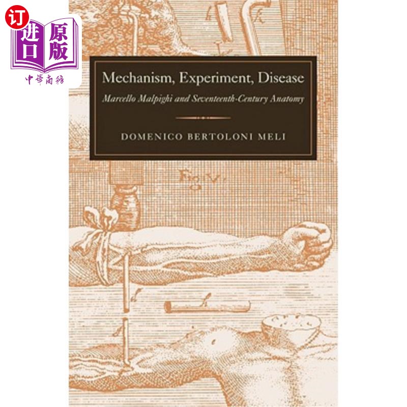 海外直订医药图书Mechanism, Experiment, Disease: Marcello Malpighi and Seventeenth-Century Anatom 机制，实验，疾病: