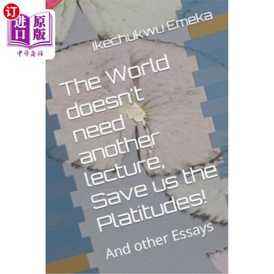 海外直订The World doesn't need another lecture, Save us the Platitudes!: And other Essay 这个世界不需要另一个说教，