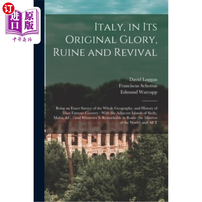 海外直订Italy, in its Original Glory, Ruine and Revival: Being an Exact Survey of the Wh 意大利，在它最初的荣耀，废