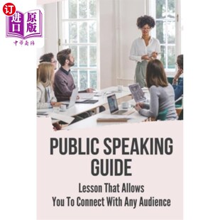 海外直订Public Speaking Guide: Lesson That Allows You To Connect With Any Audience: Fear 公众演讲指南:让你与任何听