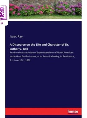 海外直订A Discourse on the Life and Character of Dr. Luther V. Bell: Read to the Associa 关于路德·贝尔博士的生平和