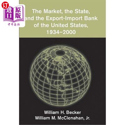 海外直订The Market, the State, and the Export-Import Bank of the United States, 1934 200 市场、州和美国进出口银行，19