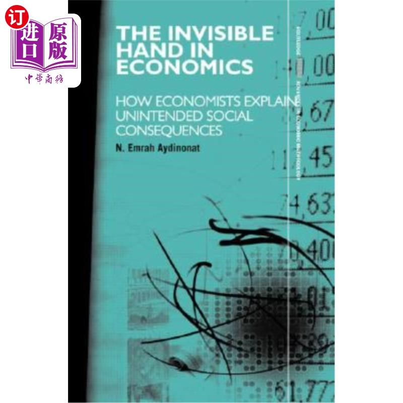 海外直订The Invisible Hand in Economics: How Economists Explain Unintended Social Conseq 经济学中的无形之手：经济学