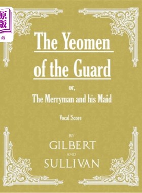 海外直订The Yeomen of the Guard; or The Merryman and his Maid (Vocal Score) 近卫军自耕农;或者《快乐的人和他的女仆》
