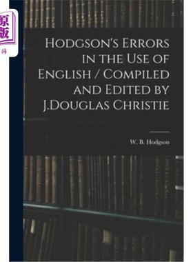 海外直订Hodgson's Errors in the Use of English / Compiled and Edited by J.Douglas Christ 霍奇森的《英语使用中的错误