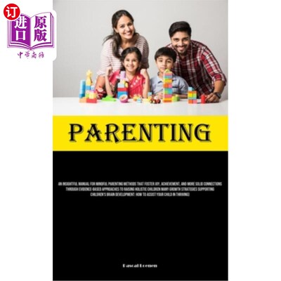 海外直订Parenting: An Insightful Manual For Mindful Parenting Methods That Foster Joy, A 育儿：一本深刻的用心育儿方