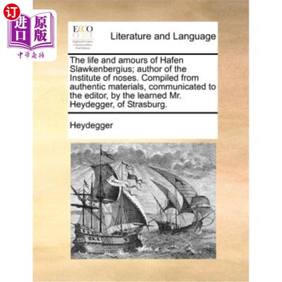 海外直订The Life and Amours of Hafen Slawkenbergius; Author of the Institute of Noses. C 哈芬·斯劳肯伯格的生活与爱