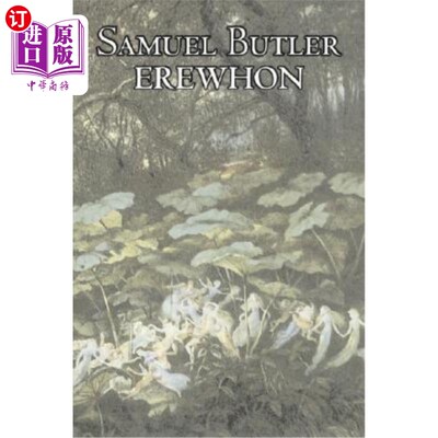 海外直订Erewhon by Samuel Butler, Fiction, Classics, Satire, Fantasy, Literary 塞缪尔·巴特勒，小说，经典，讽刺，幻