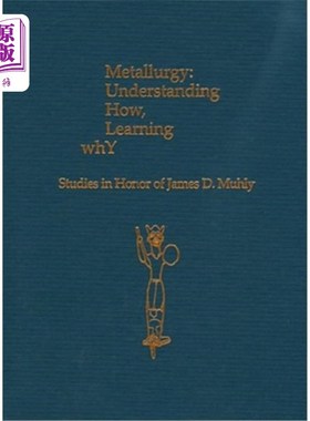 海外直订Metallurgy: Understanding How, Learning Why: Studies in Honor of James D. Muhly 冶金学:理解如何，学习为什么