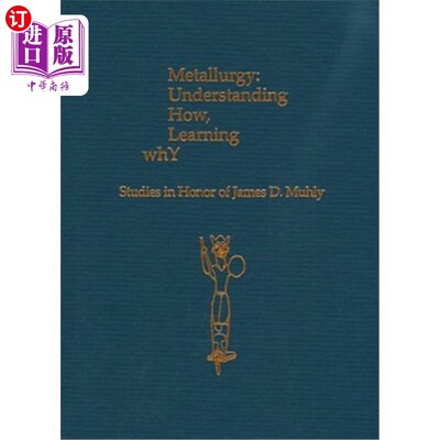 海外直订Metallurgy: Understanding How, Learning Why: Studies in Honor of James D. Muhly 冶金学:理解如何，学习为什么