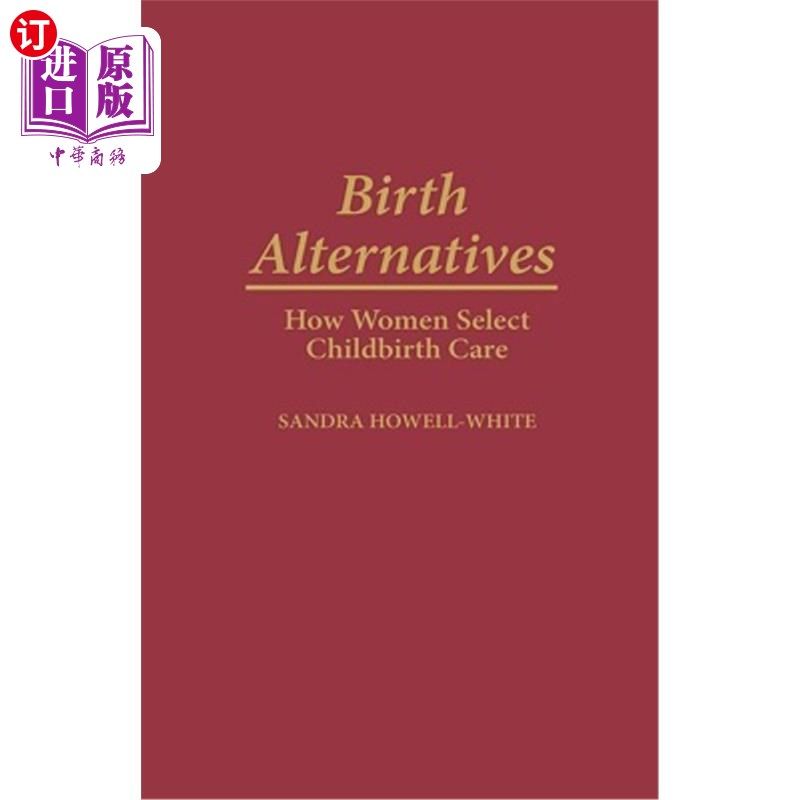 海外直订医药图书Birth Alternatives: How Women Select Childbirth Care 生育选择:妇女如何选择分娩护理