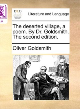 海外直订The Deserted Village, a Poem. by Dr. Goldsmith. the Second Edition. 被遗弃的村庄，一首诗。戈德史密斯博士写