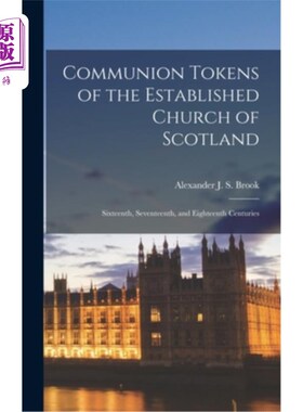 海外直订Communion Tokens of the Established Church of Scotland: Sixteenth, Seventeenth,  苏格兰国教圣餐券:十六、十