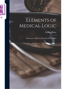 海外直订Elements of Medical Logic: Illustrated by Practical Proofs and Examples 医学逻辑要素:由实践证明和实例说明