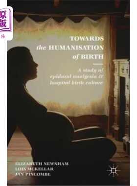 海外直订医药图书Towards the Humanisation of Birth: A Study of Epidural Analgesia and Hospital Bi