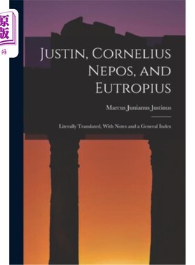海外直订Justin, Cornelius Nepos, and Eutropius: Literally Translated, With Notes and a G 犹斯丁、科尼利厄斯、欧特罗