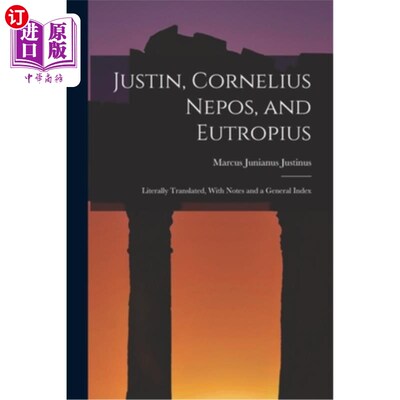 海外直订Justin, Cornelius Nepos, and Eutropius: Literally Translated, With Notes and a G 犹斯丁、科尼利厄斯、欧特罗