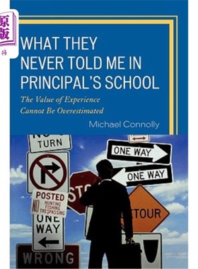 海外直订What They Never Told Me in Principal's School: The Value of Experience Cannot Be 在校长的学校里，他们从未告诉过