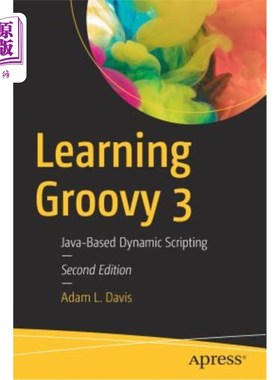 海外直订Learning Groovy 3: Java-Based Dynamic Scripting 学习Groovy 3：基于Java的动态脚本