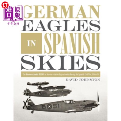 海外直订German Eagles in Spanish Skies: The Messerschmitt Bf 109 in Service with the Leg 德国鹰在西班牙的天空