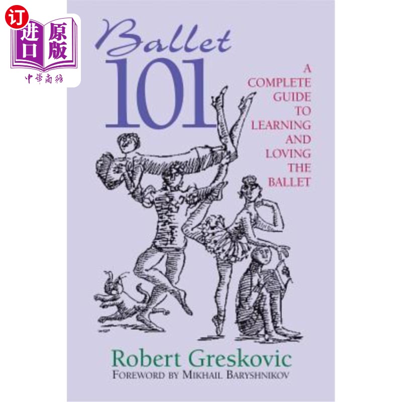 海外直订Ballet 101: A Complete Guide to Learning and Loving the Ballet 芭蕾舞101:学习和热爱芭蕾舞的完整指南