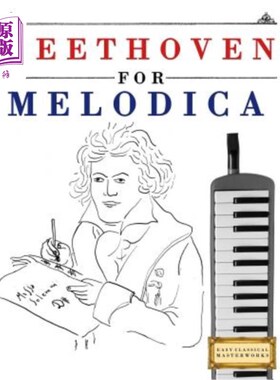 海外直订Beethoven for Melodica: 10 Easy Themes for Melodica Beginner Book 贝多芬为旋律：10个简单的主题为旋律初学者