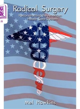海外直订医药图书Radical Surgery: Reconstructing the American Health Care System 根治性手术：重建美国医疗体系