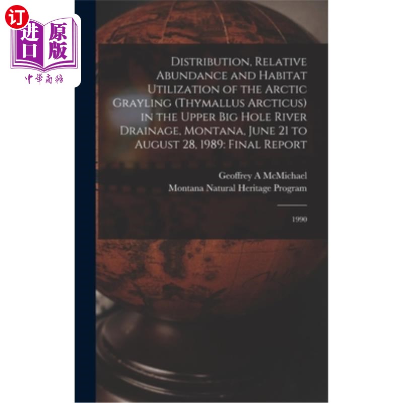 海外直订Distribution, Relative Abundance and Habitat Utilization of the Arctic Grayling  美国蒙大拿州大洞河上游流域