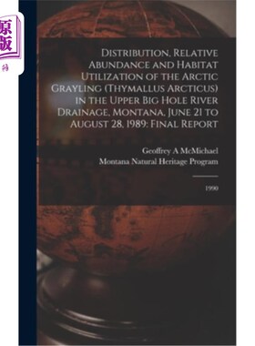 海外直订Distribution, Relative Abundance and Habitat Utilization of the Arctic Grayling  美国蒙大拿州大洞河上游流域