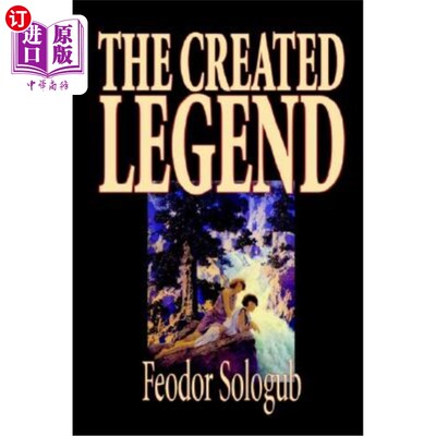 海外直订The Created Legend by Fyodor Sologub, Fiction, Literary 《被创造的传奇》作者:费奥多尔·索洛古布，小说，文学