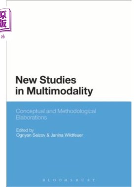 海外直订New Studies in Multimodality: Conceptual and Methodological Elaborations 多模态的新研究:概念和方法的阐述
