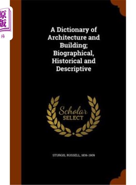 海外直订A Dictionary of Architecture and Building; Biographical, Historical and Descript 《建筑学与建筑词典》传记，