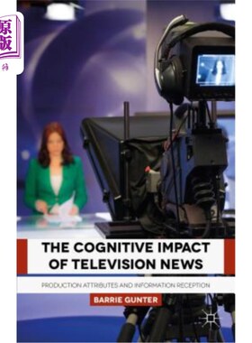 海外直订The Cognitive Impact of Television News: Production Attributes and Information R 电视新闻的认知影响:生产属