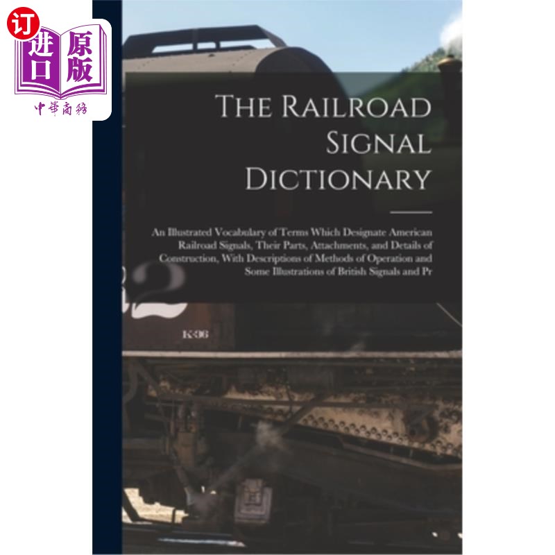 海外直订The Railroad Signal Dictionary: An Illustrated Vocabulary of Terms Which Designa 铁路信号词典:描述美国铁路