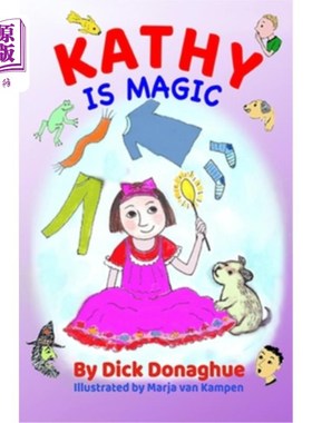 海外直订Kathy Is Magic: 7 Magical Adventure Stories with our feisty 9 yr old, Kathy, and 凯西是魔法:7个神奇的冒险故