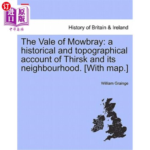 海外直订The Vale of Mowbray: A Historical and Topographical Account of Thirsk and Its Ne 莫布雷谷：对瑟尔斯克及其周