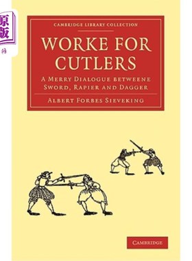 海外直订Worke for Cutlers: A Merry Dialogue Betweene Sword, Rapier and Dagger 刀工：剑、剑和匕首之间愉快的对话
