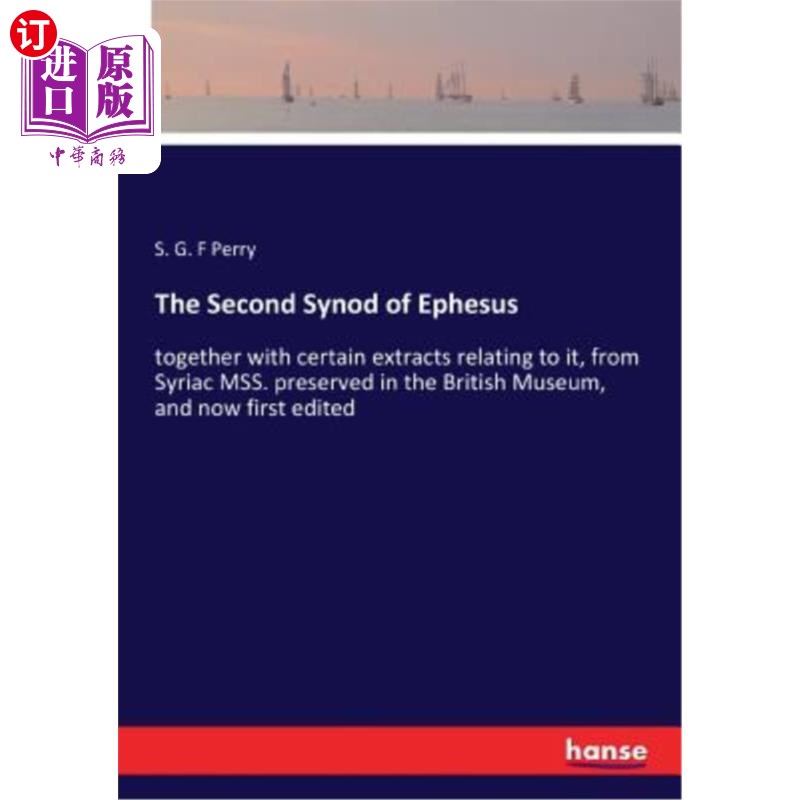 海外直订The Second Synod of Ephesus: together with certain extracts relating to it, from 以弗所第二次会议：以及与之