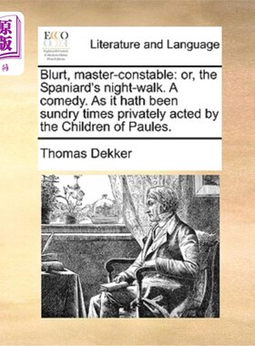 海外直订Blurt, Master-Constable: Or, the Spaniard's Night-Walk. a Comedy. as It Hath Bee 警官:或者，西班牙人的夜行