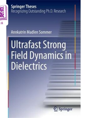 海外直订Ultrafast Strong Field Dynamics in Dielectrics 电介质中的超快强场动力学