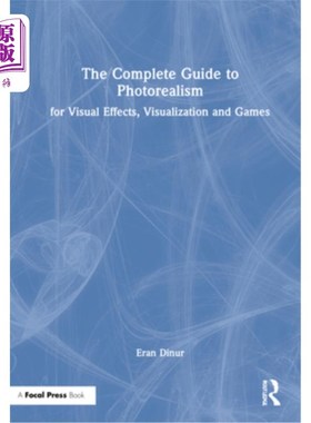 海外直订The Complete Guide to Photorealism for Visual Effects, Visualization and Games:  完整的指南Photo