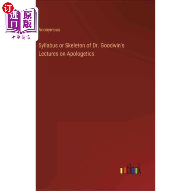 海外直订Syllabus or Skeleton of Dr. Goodwin's Lectures on Apologetics 古德温博士护教学讲座大纲或大纲