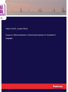 海外直订Essays on I. Moral sentiments; II. Astronomical inquiries; III. Formation of lan 论文一。道德情操；二。天文