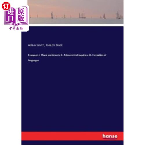 海外直订Essays on I. Moral sentiments; II. Astronomical inquiries; III. Formation of lan 论文一。道德情操；二。天文