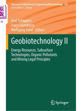 海外直订Geobiotechnology II: Energy Resources, Subsurface Technologies, Organic Pollutan 地球生物技术II：能源、地下
